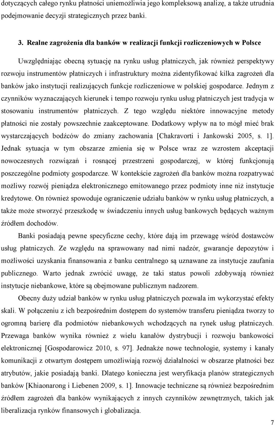 infrastruktury można zidentyfikować kilka zagrożeń dla banków jako instytucji realizujących funkcje rozliczeniowe w polskiej gospodarce.