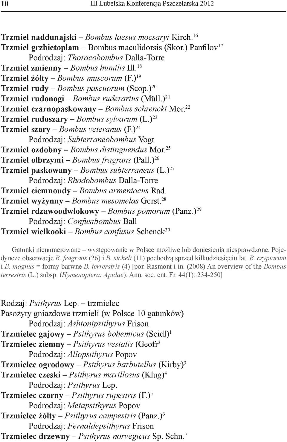 ) 20 Trzmiel rudonogi Bombus ruderarius (Müll.) 21 Trzmiel czarnopaskowany Bombus schrencki Mor. 22 Trzmiel rudoszary Bombus sylvarum (L.) 23 Trzmiel szary Bombus veteranus (F.