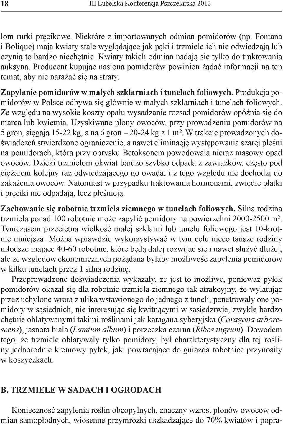 Producent kupując nasiona pomidorów powinien żądać informacji na ten temat, aby nie narażać się na straty. Zapylanie pomidorów w małych szklarniach i tunelach foliowych.