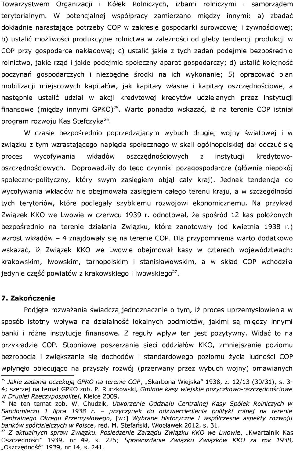 zależności od gleby tendencji produkcji w COP przy gospodarce nakładowej; c) ustalić jakie z tych zadań podejmie bezpośrednio rolnictwo, jakie rząd i jakie podejmie społeczny aparat gospodarczy; d)