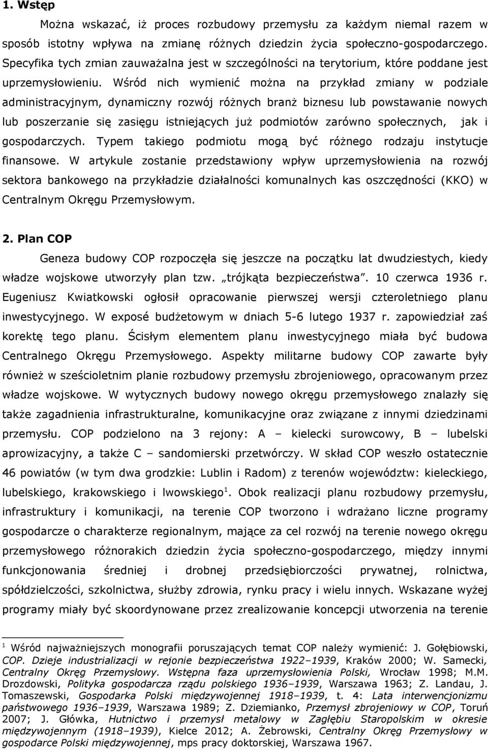 Wśród nich wymienić można na przykład zmiany w podziale administracyjnym, dynamiczny rozwój różnych branż biznesu lub powstawanie nowych lub poszerzanie się zasięgu istniejących już podmiotów zarówno