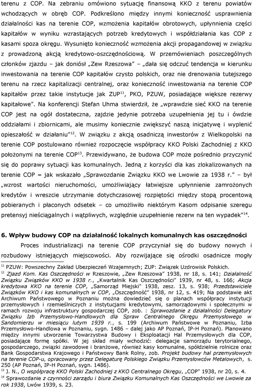 współdziałania kas COP z kasami spoza okręgu. Wysunięto konieczność wzmożenia akcji propagandowej w związku z prowadzoną akcją kredytowo-oszczędnościową.