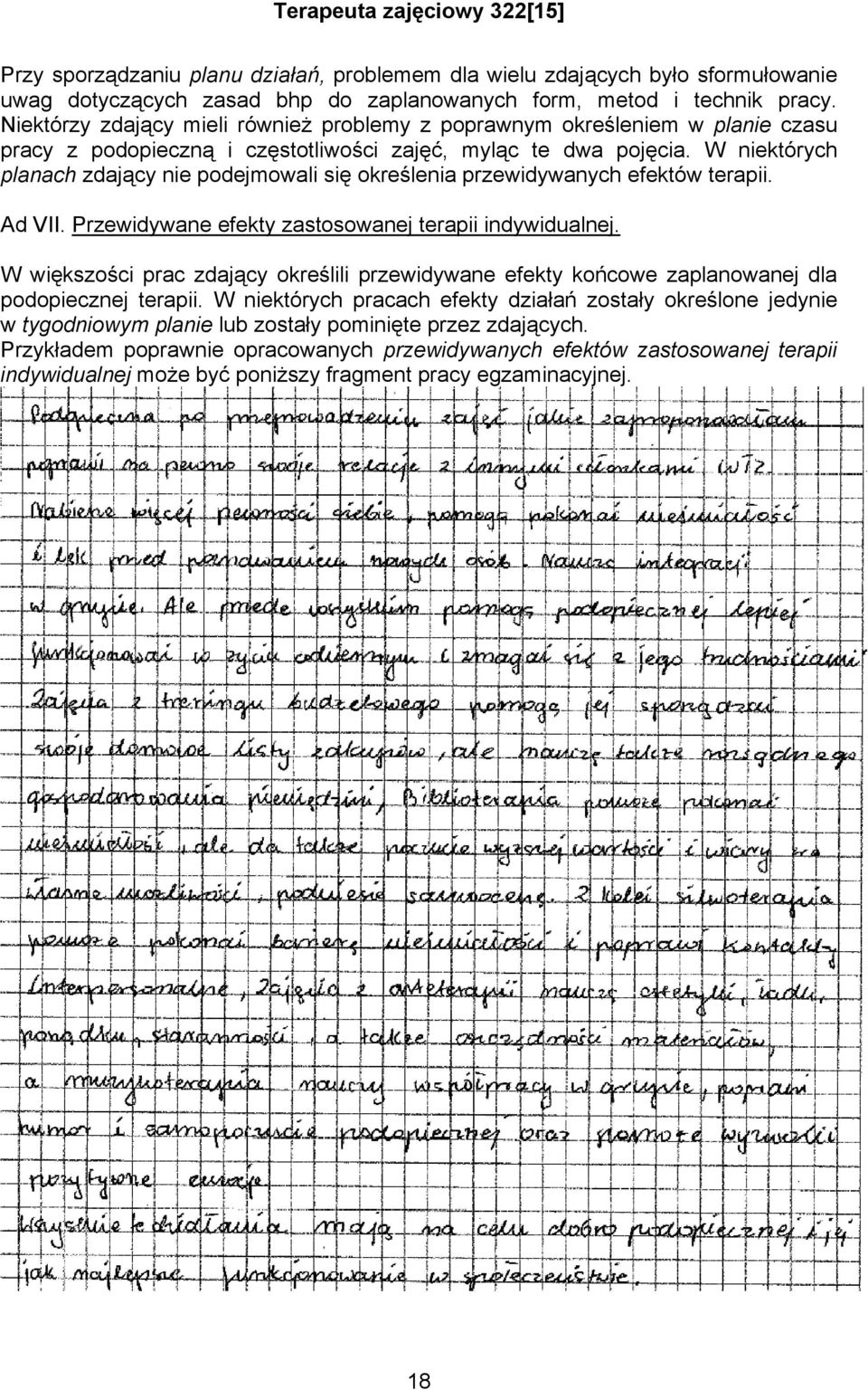 W niektórych planach zdający nie podejmowali się określenia przewidywanych efektów terapii. Ad VII. Przewidywane efekty zastosowanej terapii indywidualnej.