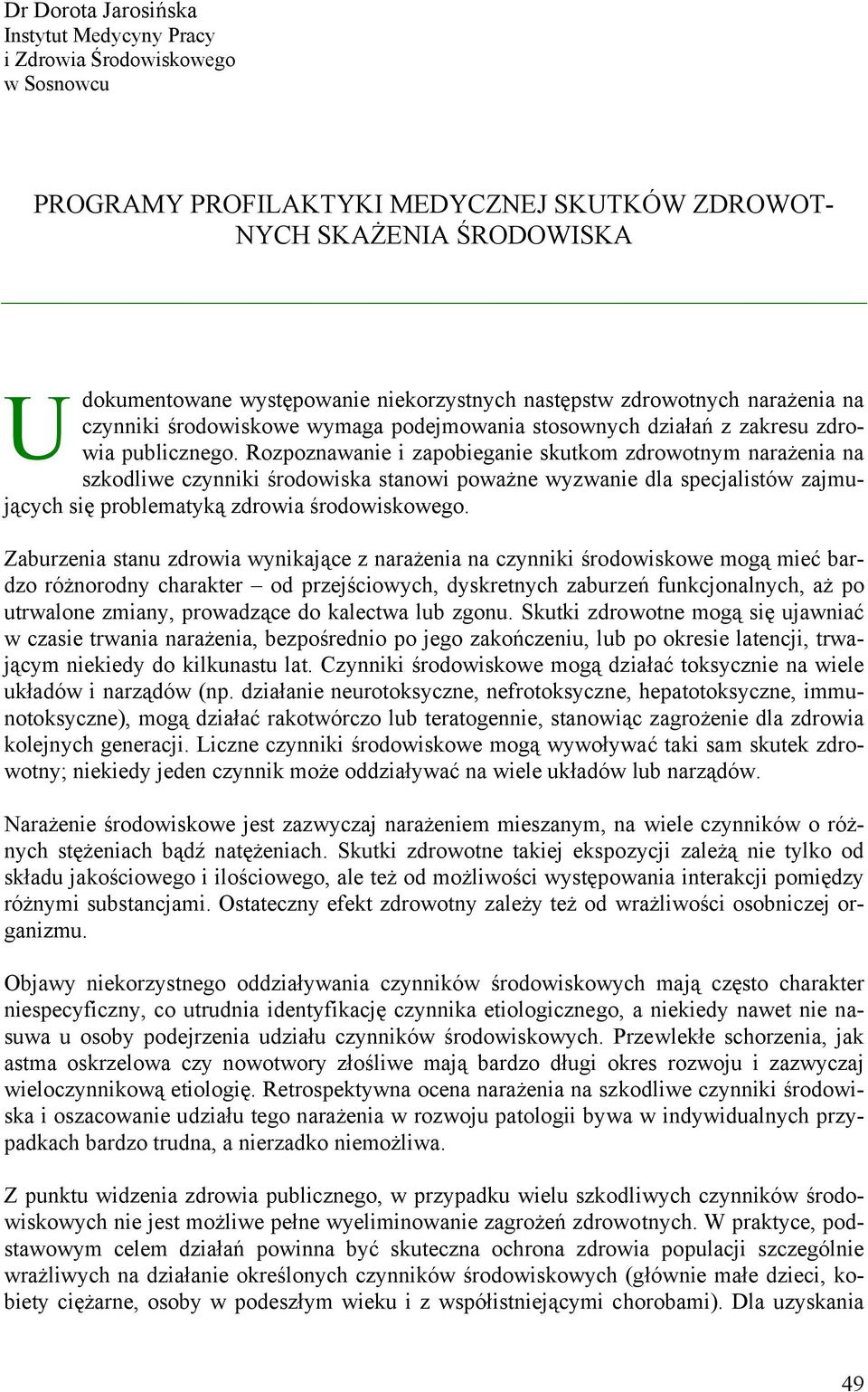 Rozpoznawanie i zapobieganie skutkom zdrowotnym narażenia na szkodliwe czynniki środowiska stanowi poważne wyzwanie dla specjalistów zajmujących się problematyką zdrowia środowiskowego.