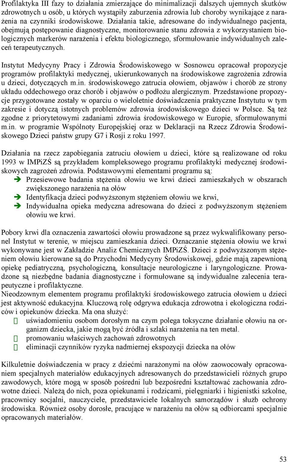 Działania takie, adresowane do indywidualnego pacjenta, obejmują postępowanie diagnostyczne, monitorowanie stanu zdrowia z wykorzystaniem biologicznych markerów narażenia i efektu biologicznego,