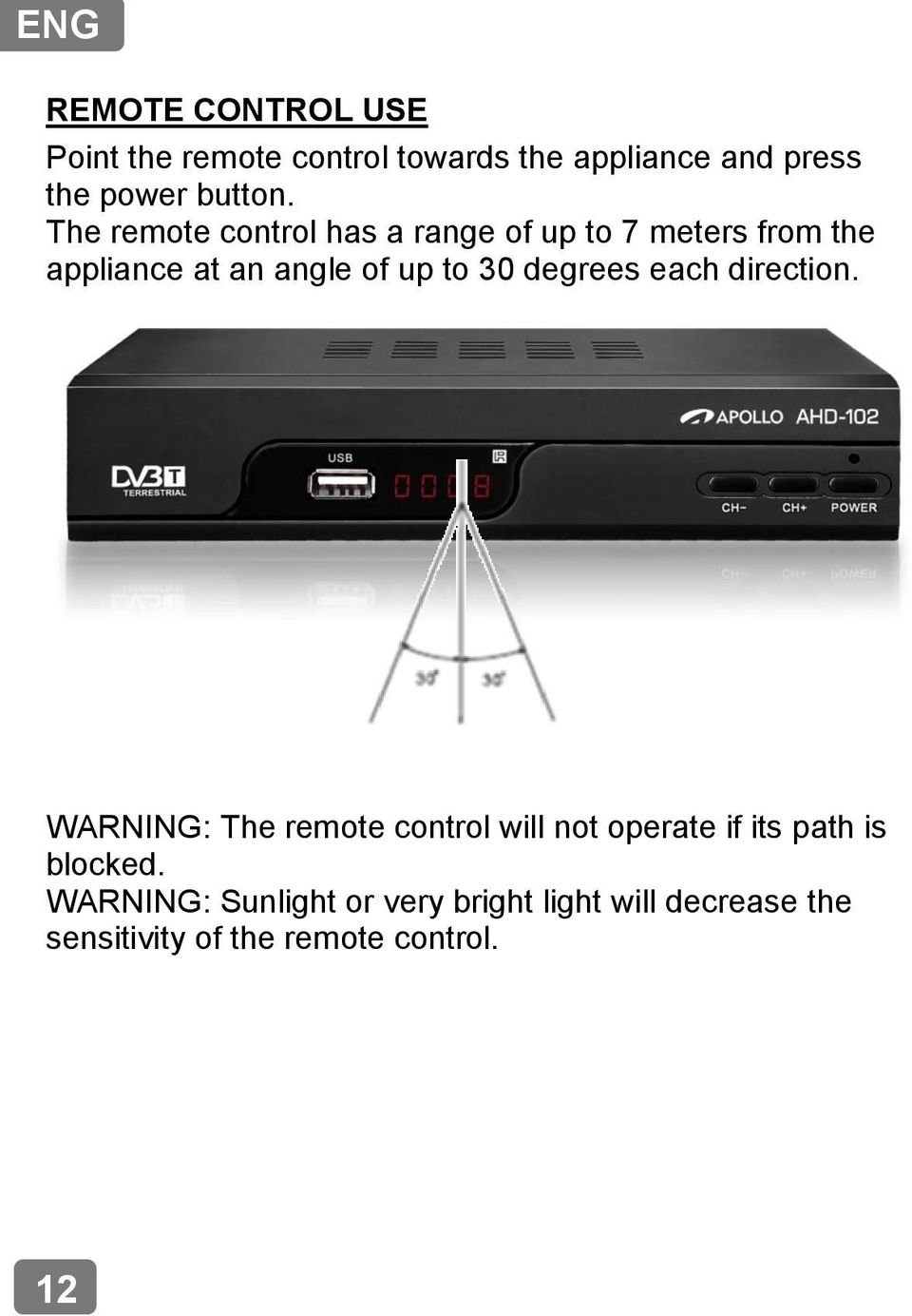 The remote control has a range of up to 7 meters from the appliance at an angle of up to 30