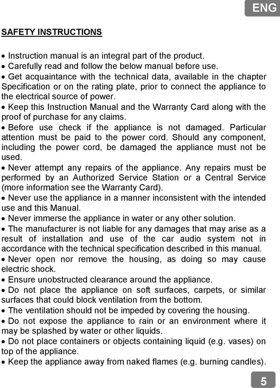 Keep this Instruction Manual and the Warranty Card along with the proof of purchase for any claims. Before use check if the appliance is not damaged.