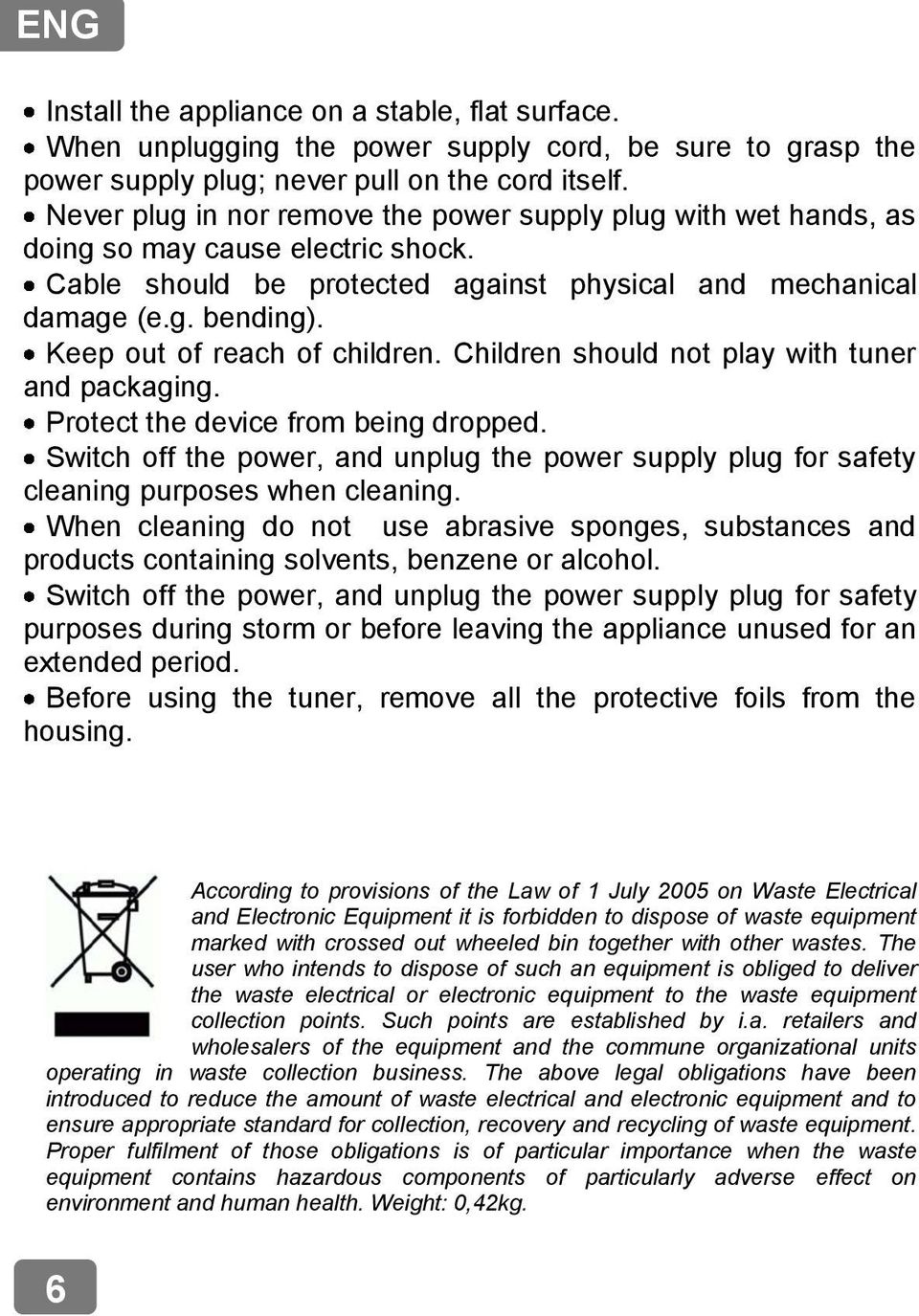 Keep out of reach of children. Children should not play with tuner and packaging. Protect the device from being dropped.