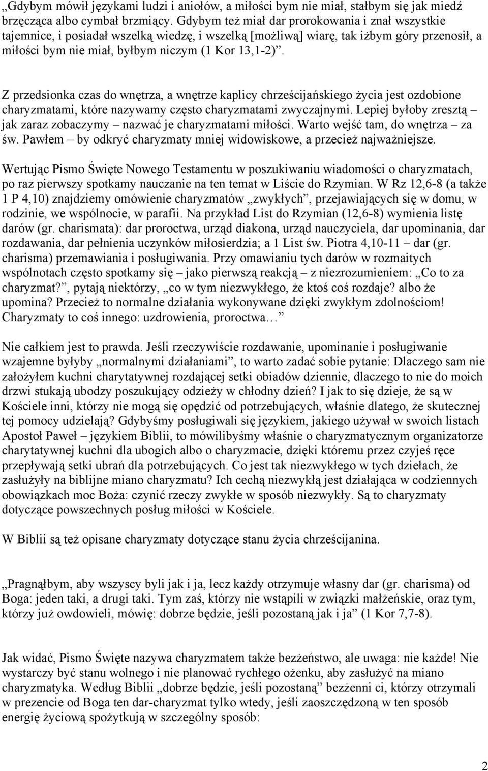 Z przedsionka czas do wnętrza, a wnętrze kaplicy chrześcijańskiego życia jest ozdobione charyzmatami, które nazywamy często charyzmatami zwyczajnymi.