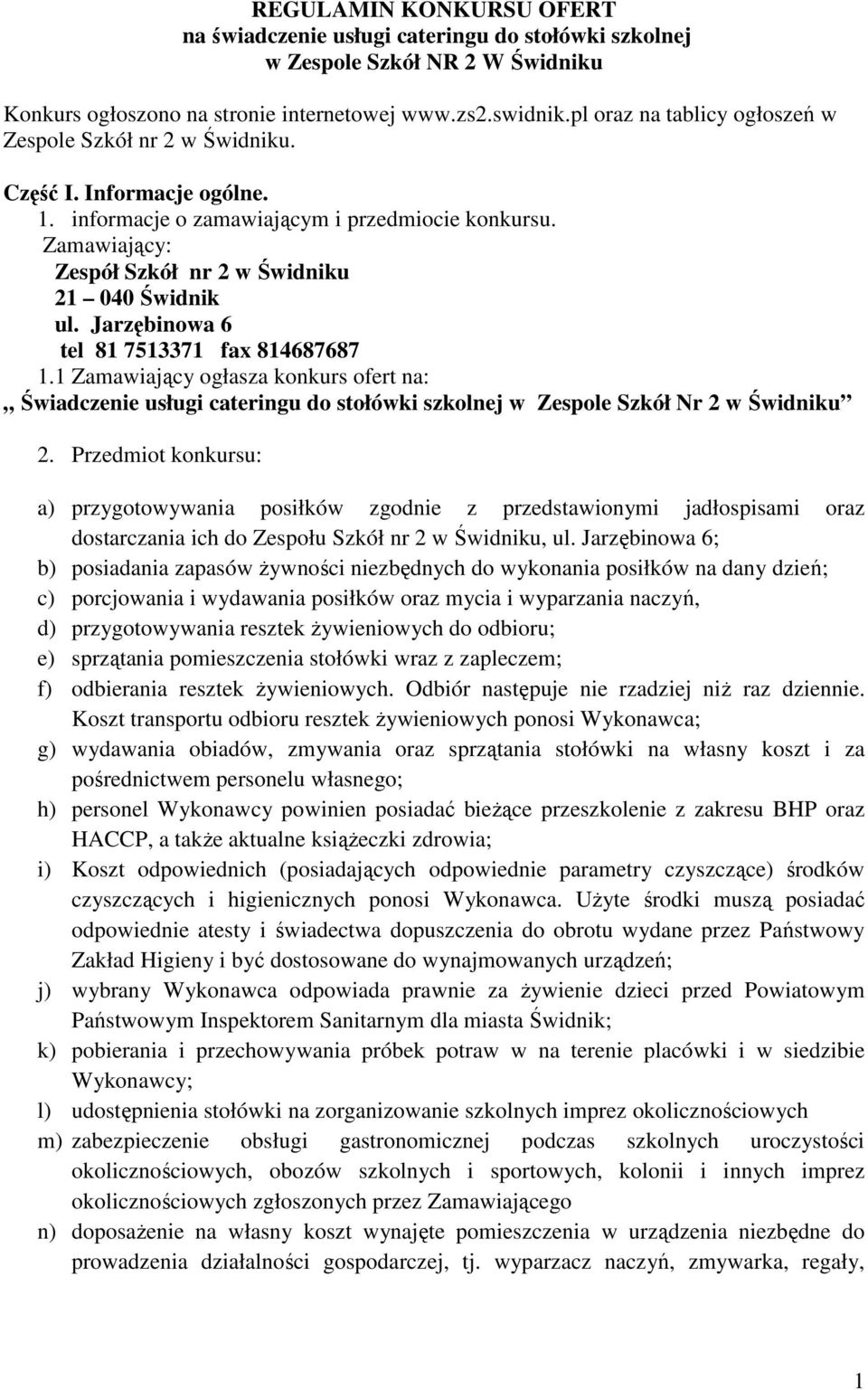 Zamawiający: Zespół Szkół nr 2 w Świdniku 21 040 Świdnik ul. Jarzębinowa 6 tel 81 7513371 fax 814687687 1.