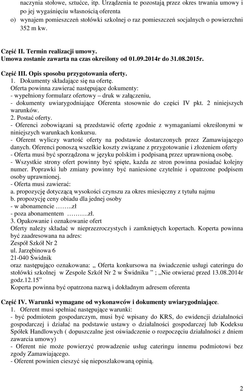 Termin realizacji umowy. Umowa zostanie zawarta na czas określony od 01.09.2014r do 31.08.2015r. Część III. Opis sposobu przygotowania oferty. 1. Dokumenty składające się na ofertę.