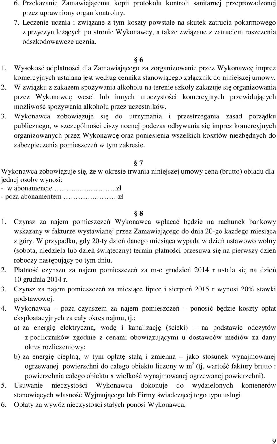 Wysokość odpłatności dla Zamawiającego za zorganizowanie przez Wykonawcę imprez komercyjnych ustalana jest według cennika stanowiącego załącznik do niniejszej umowy. 2.