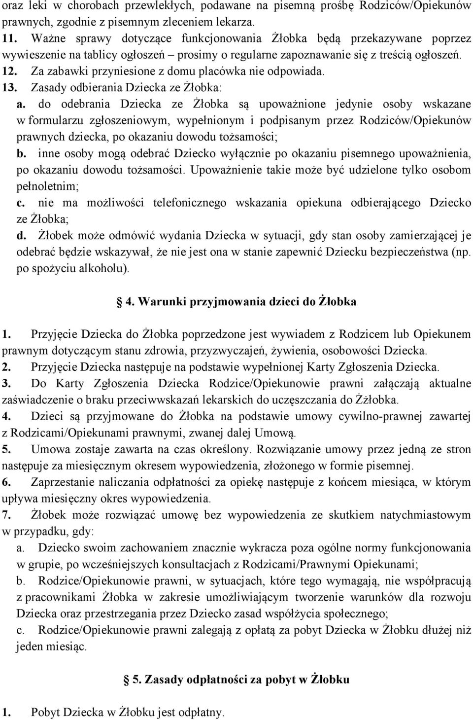 Za zabawki przyniesione z domu placówka nie odpowiada. 13. Zasady odbierania Dziecka ze Żłobka: a.