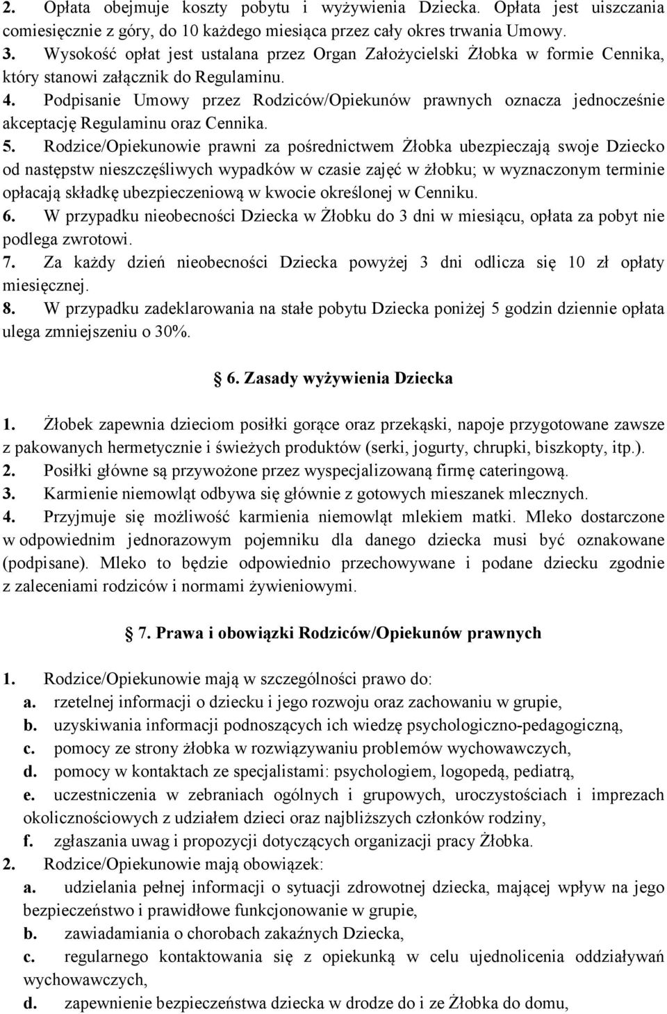 Podpisanie Umowy przez Rodziców/Opiekunów prawnych oznacza jednocześnie akceptację Regulaminu oraz Cennika. 5.