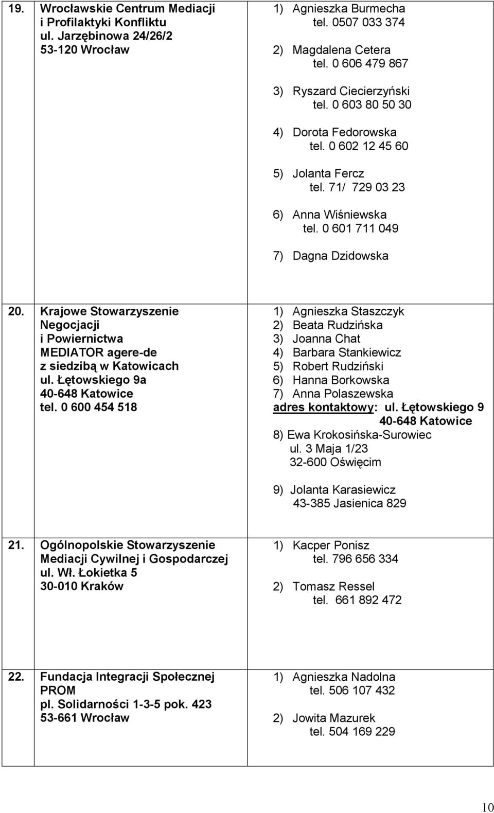 Krajowe Stowarzyszenie Negocjacji i Powiernictwa MEDIATOR agere-de z siedzibą w Katowicach ul. Łętowskiego 9a 40-648 Katowice tel.