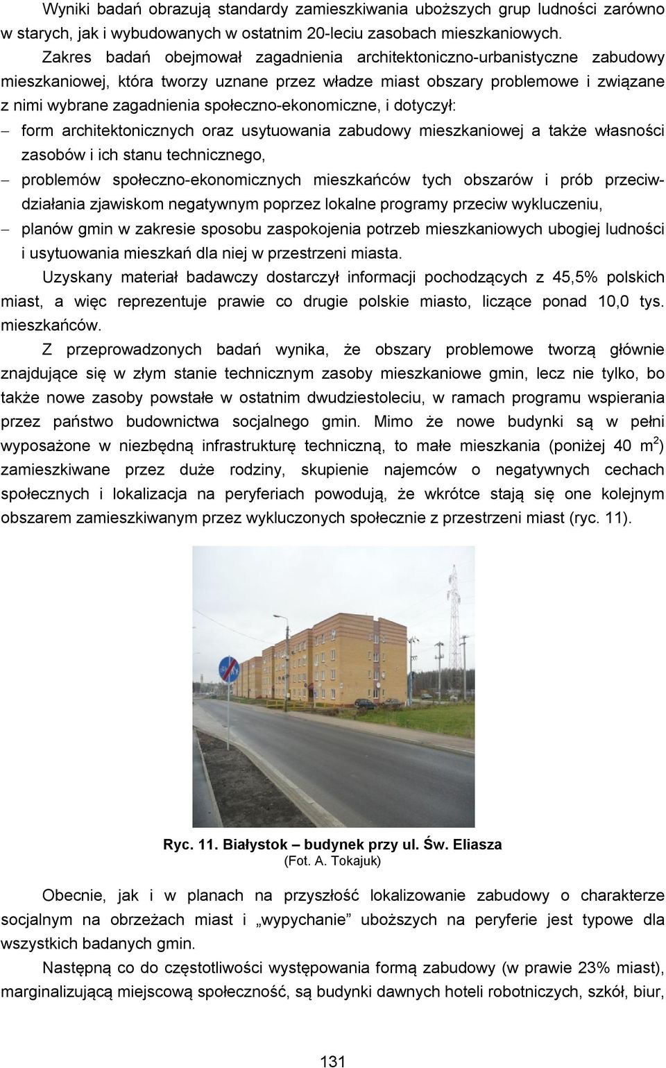 społeczno-ekonomiczne, i dotyczył: form architektonicznych oraz usytuowania zabudowy mieszkaniowej a także własności zasobów i ich stanu technicznego, problemów społeczno-ekonomicznych mieszkańców