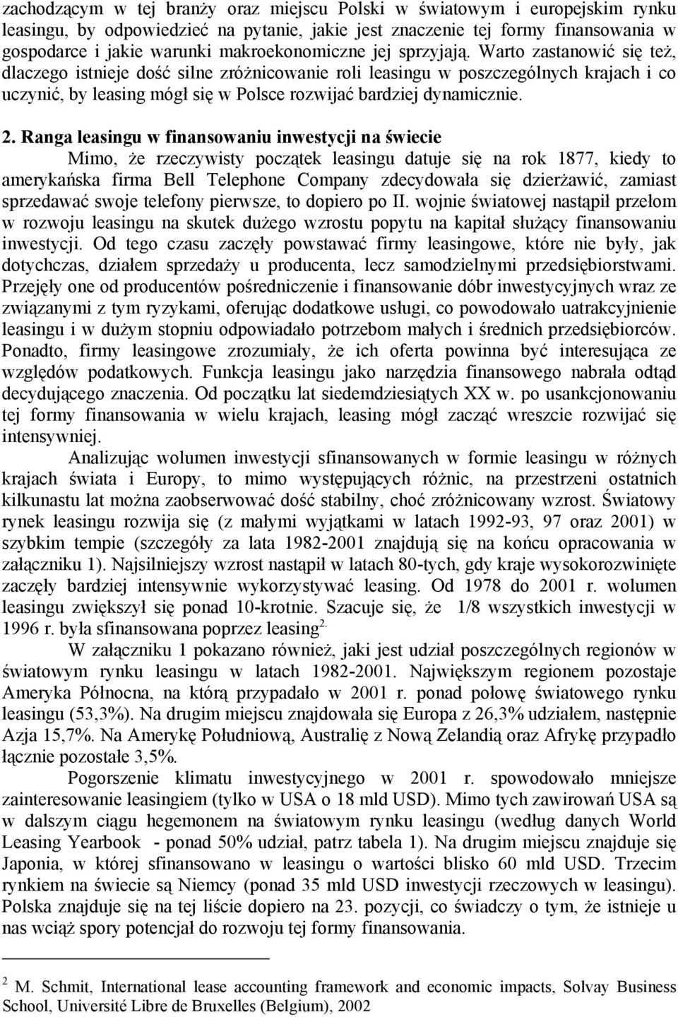 Warto zastanowić się też, dlaczego istnieje dość silne zróżnicowanie roli leasingu w poszczególnych krajach i co uczynić, by leasing mógł się w Polsce rozwijać bardziej dynamicznie. 2.