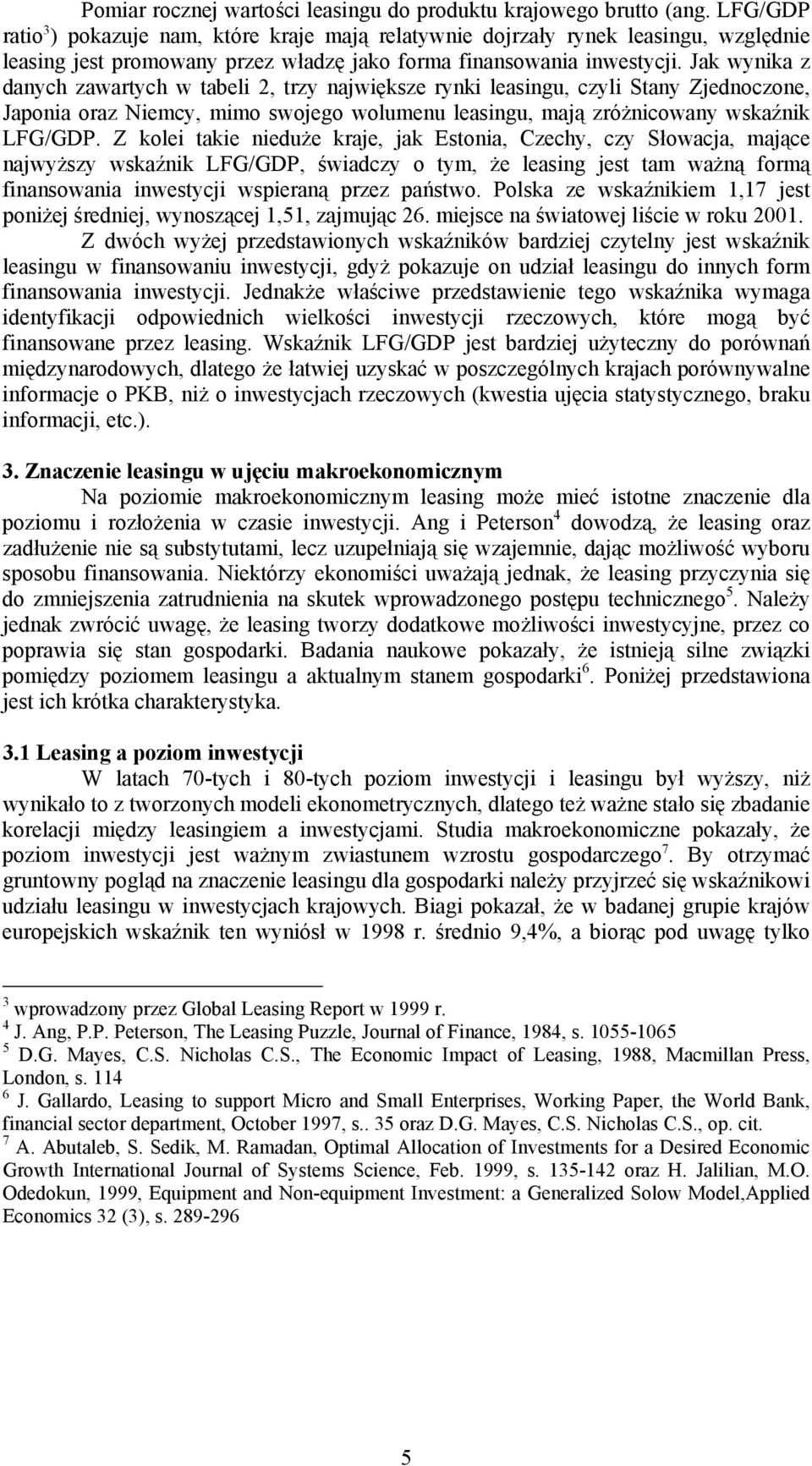 Jak wynika z danych zawartych w tabeli 2, trzy największe rynki leasingu, czyli Stany Zjednoczone, Japonia oraz Niemcy, mimo swojego wolumenu leasingu, mają zróżnicowany wskaźnik LFG/GDP.