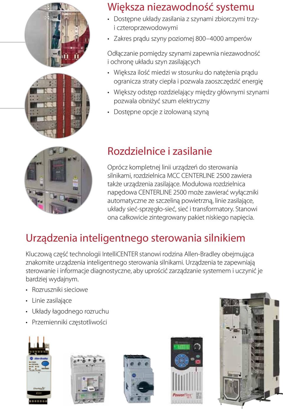 obniżyć szum elektryczny Dostępne opcje z izolowaną szyną Rozdzielnice i zasilanie Oprócz kompletnej linii urządzeń do sterowania silnikami, rozdzielnica MCC CENTERLINE 2500 zawiera także urządzenia