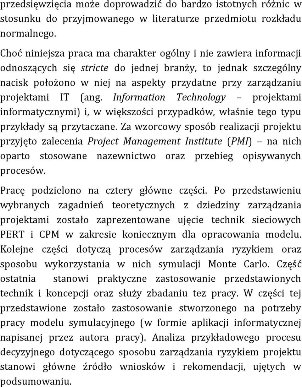 projektami IT (ang. Information Technology projektami informatycznymi) i, w większości przypadków, właśnie tego typu przykłady są przytaczane.