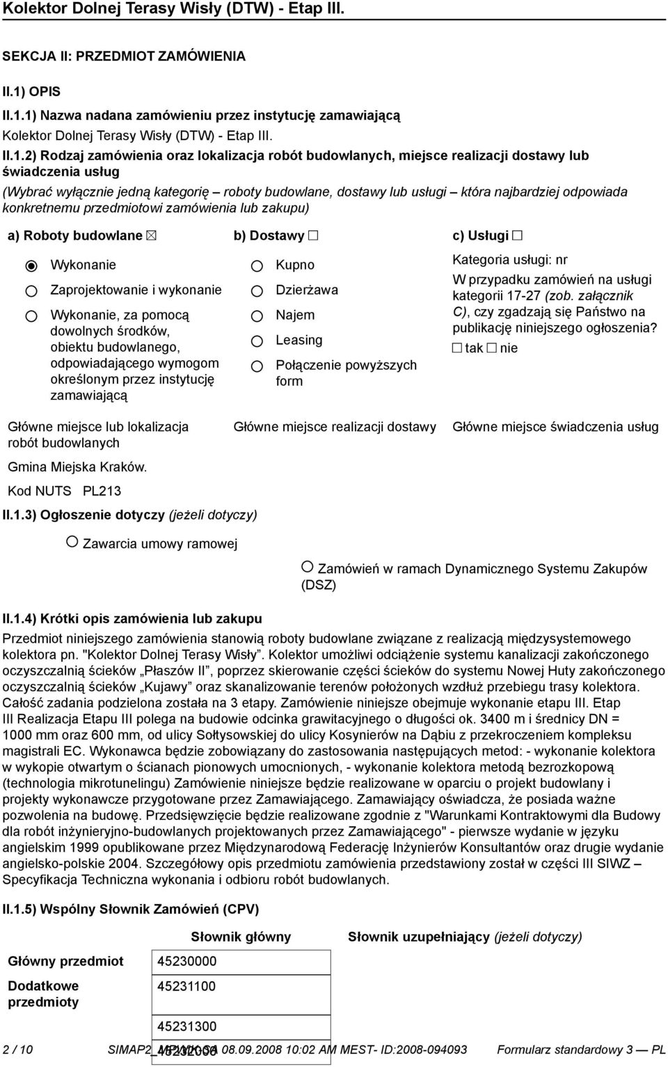 1) Nazwa nadana zamówieniu przez instytucję zamawiającą Kolektor Dolnej Terasy Wisły (DTW) - Etap III. II.1.2) Rodzaj zamówienia oraz lokalizacja robót budowlanych, miejsce realizacji dostawy lub