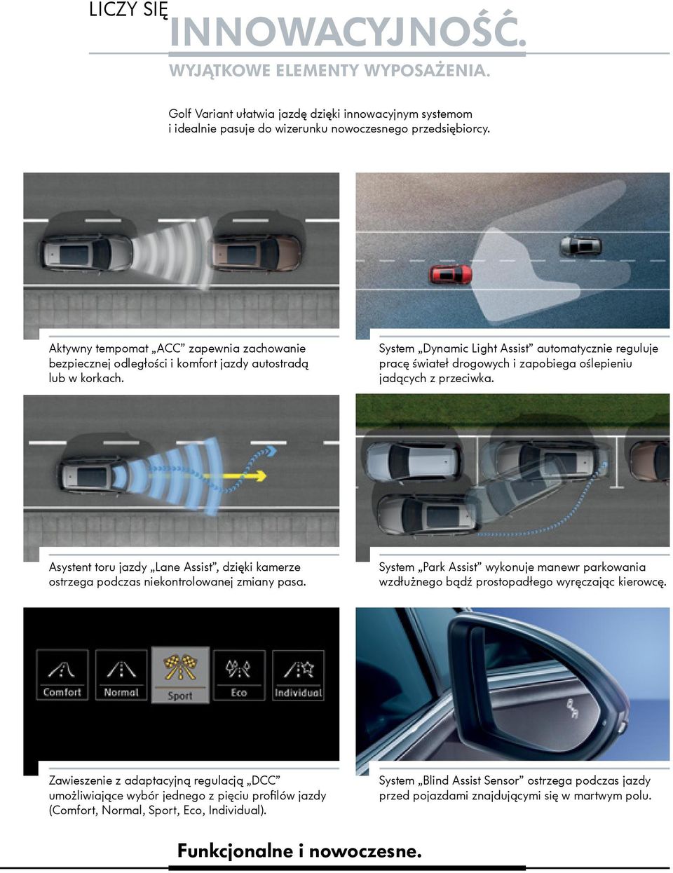 System Dynamic Light Assist automatycznie reguluje pracę świateł drogowych i zapobiega oślepieniu jadących z przeciwka.