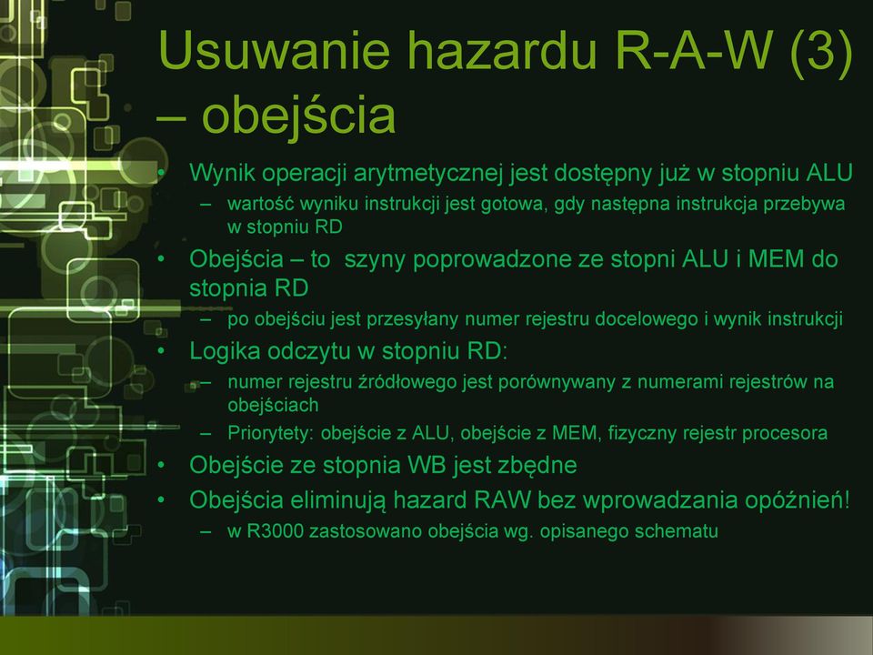 Logika odczytu w stopniu RD: numer rejestru źródłowego jest porównywany z numerami rejestrów na obejściach Priorytety: obejście z ALU, obejście z MEM, fizyczny