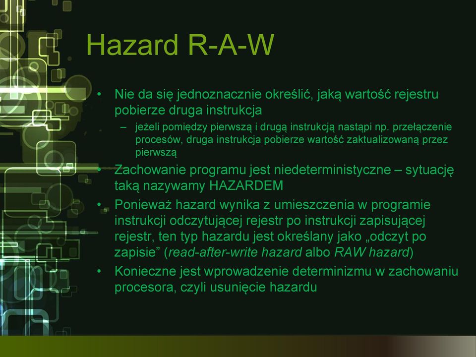 HAZARDEM Ponieważ hazard wynika z umieszczenia w programie instrukcji odczytującej rejestr po instrukcji zapisującej rejestr, ten typ hazardu jest