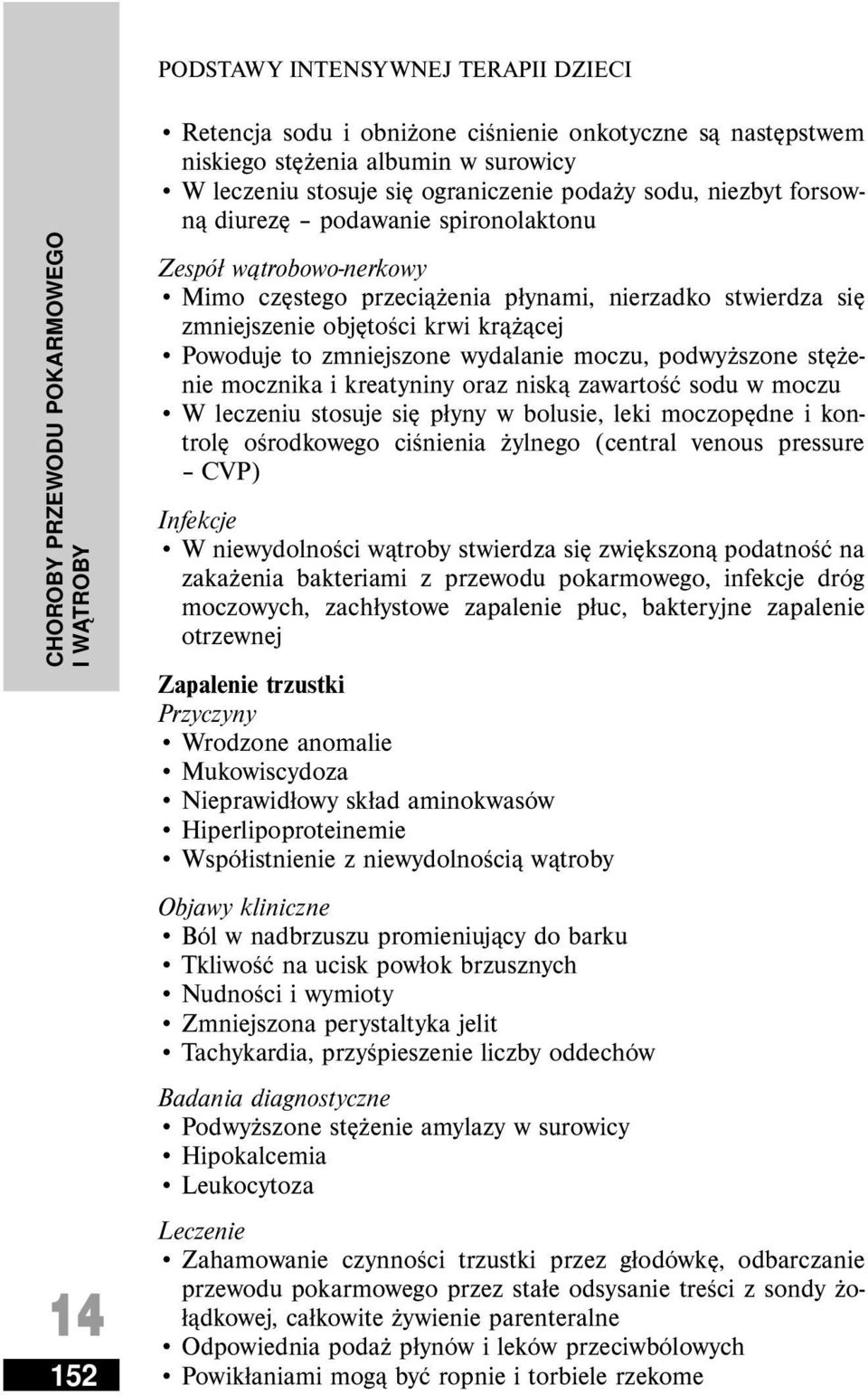 mocznika i kreatyniny oraz niską zawartość sodu w moczu W leczeniu stosuje się płyny w bolusie, leki moczopędne i kontrolę ośrodkowego ciśnienia żylnego (central venous pressure CVP) Infekcje W