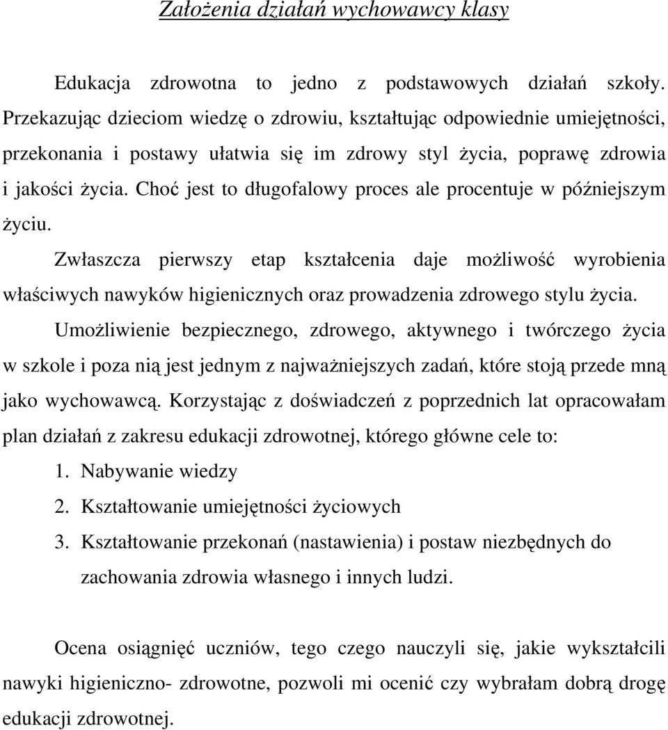 Choć jest to długofalowy proces ale procentuje w późniejszym życiu.