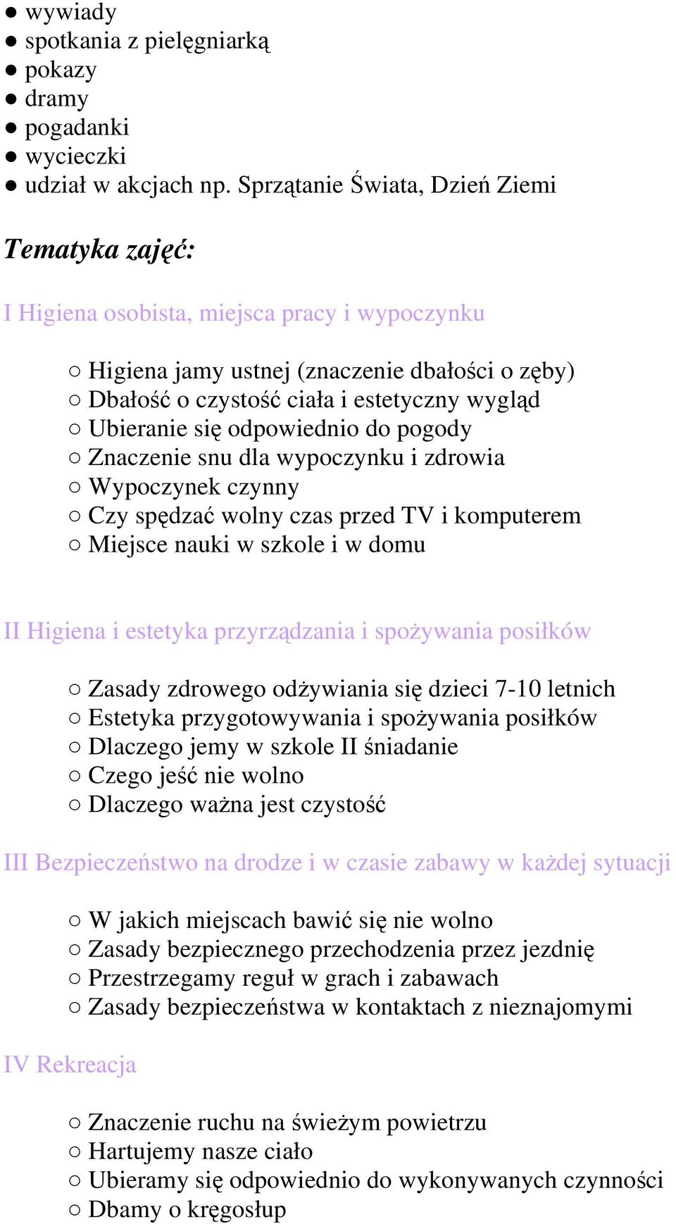 się odpowiednio do pogody Znaczenie snu dla wypoczynku i zdrowia Wypoczynek czynny Czy spędzać wolny czas przed TV i komputerem Miejsce nauki w szkole i w domu II Higiena i estetyka przyrządzania i