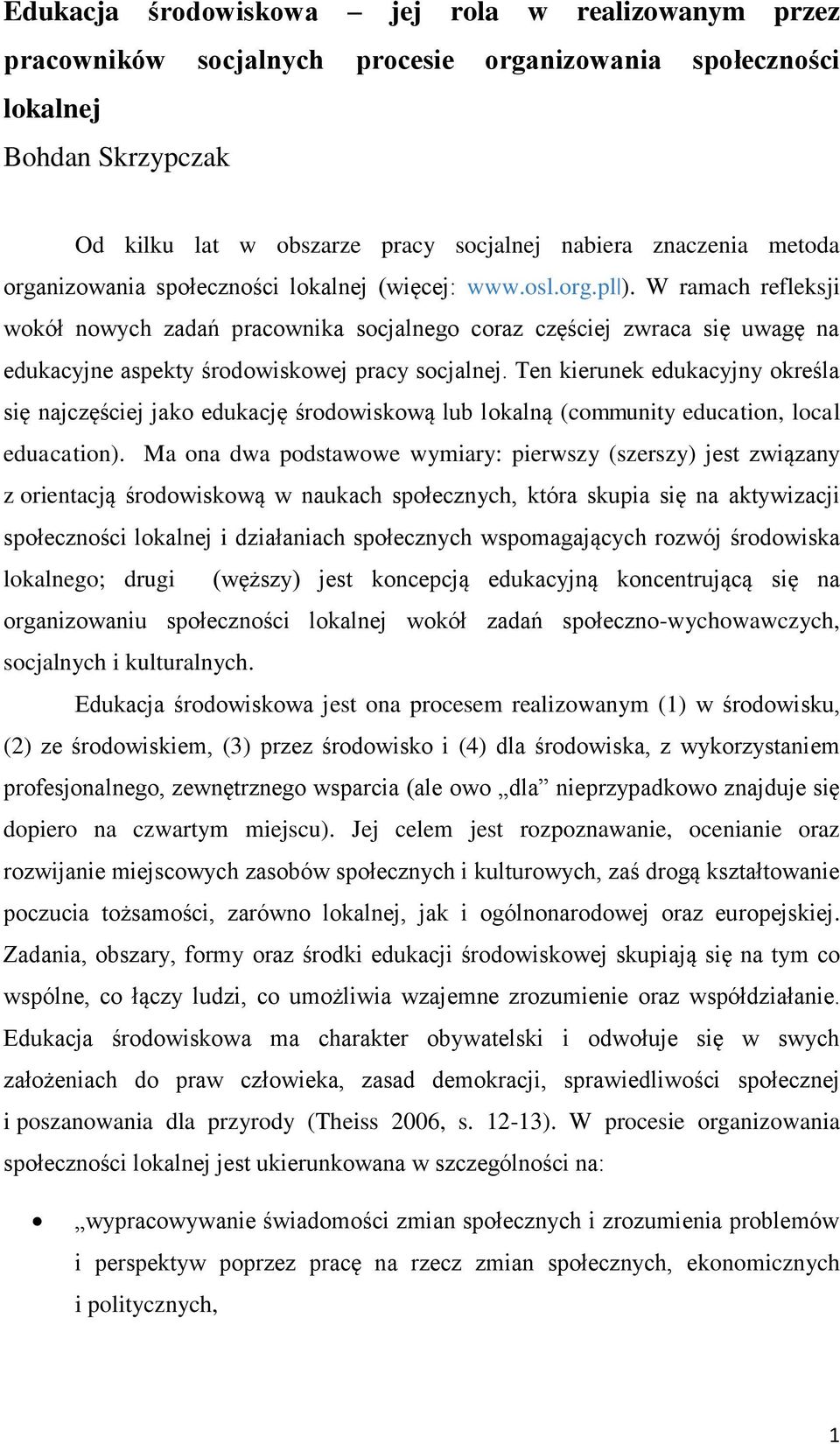 W ramach refleksji wokół nowych zadań pracownika socjalnego coraz częściej zwraca się uwagę na edukacyjne aspekty środowiskowej pracy socjalnej.