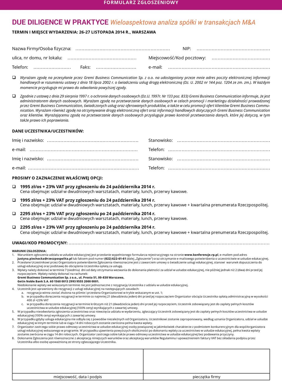 o świadczeniu usług drogą elektroniczną (Dz. U. 2002 nr 144 poz. 1204 ze zm. zm.). W każdym momencie przysługuje mi prawo do odwołania powyższej zgody. Zgodnie z ustawą z dnia 29 sierpnia 1997 r.