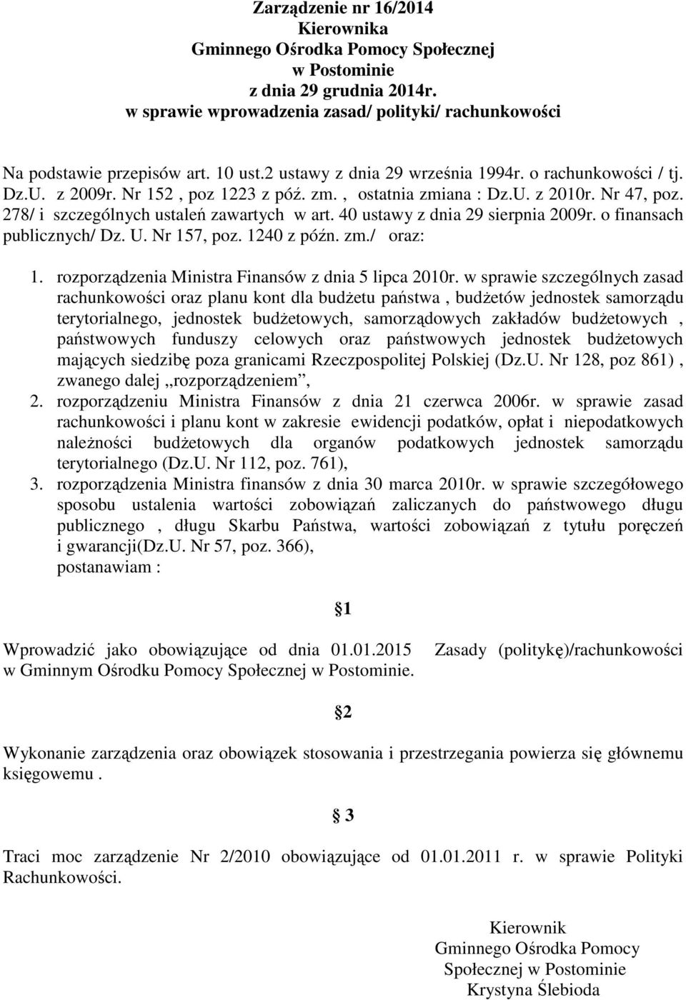 40 ustawy z dnia 29 sierpnia 2009r. o finansach publicznych/ Dz. U. Nr 157, poz. 1240 z późn. zm./ oraz: 1. rozporządzenia Ministra Finansów z dnia 5 lipca 2010r.