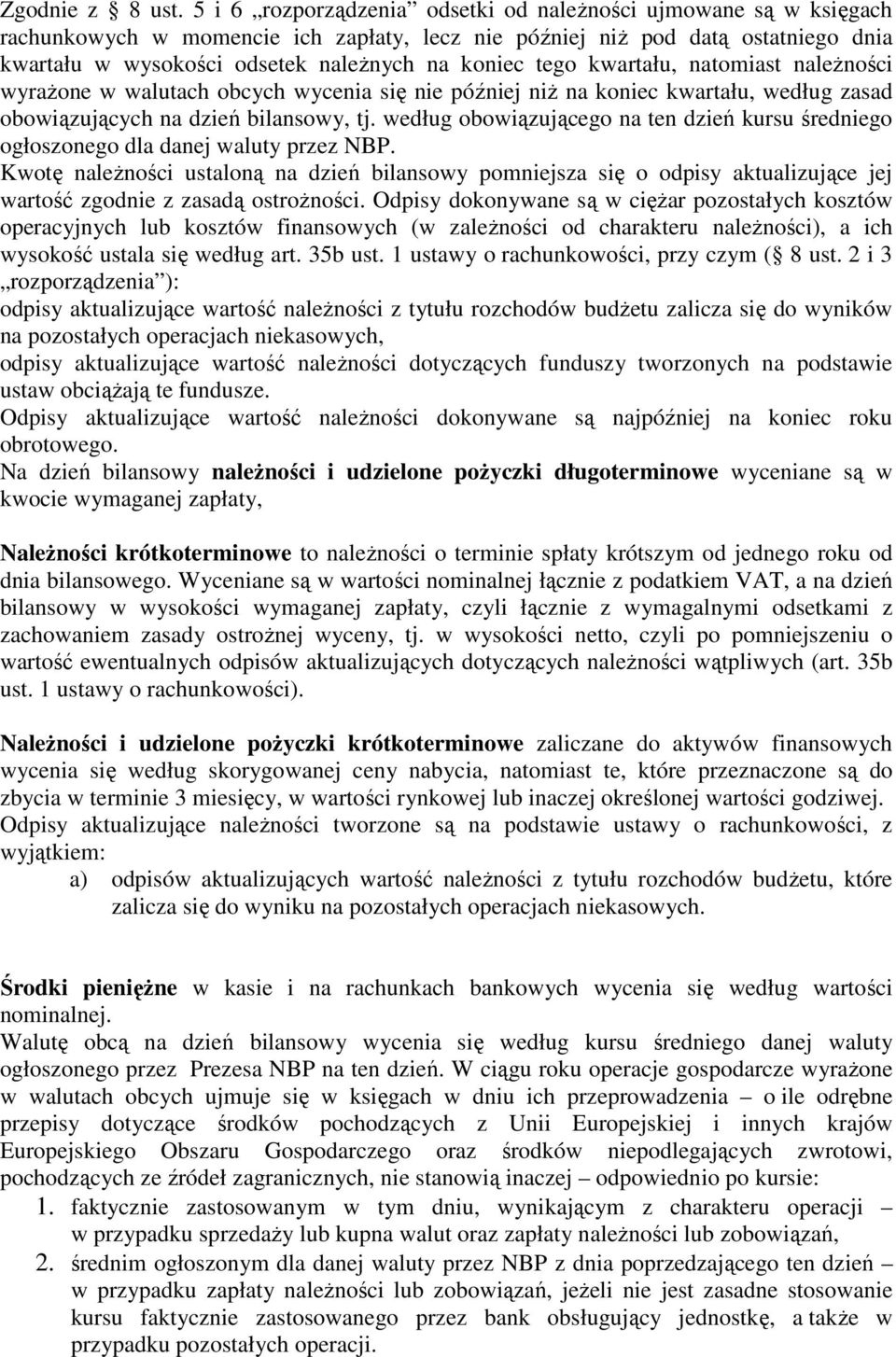 tego kwartału, natomiast naleŝności wyraŝone w walutach obcych wycenia się nie później niŝ na koniec kwartału, według zasad obowiązujących na dzień bilansowy, tj.