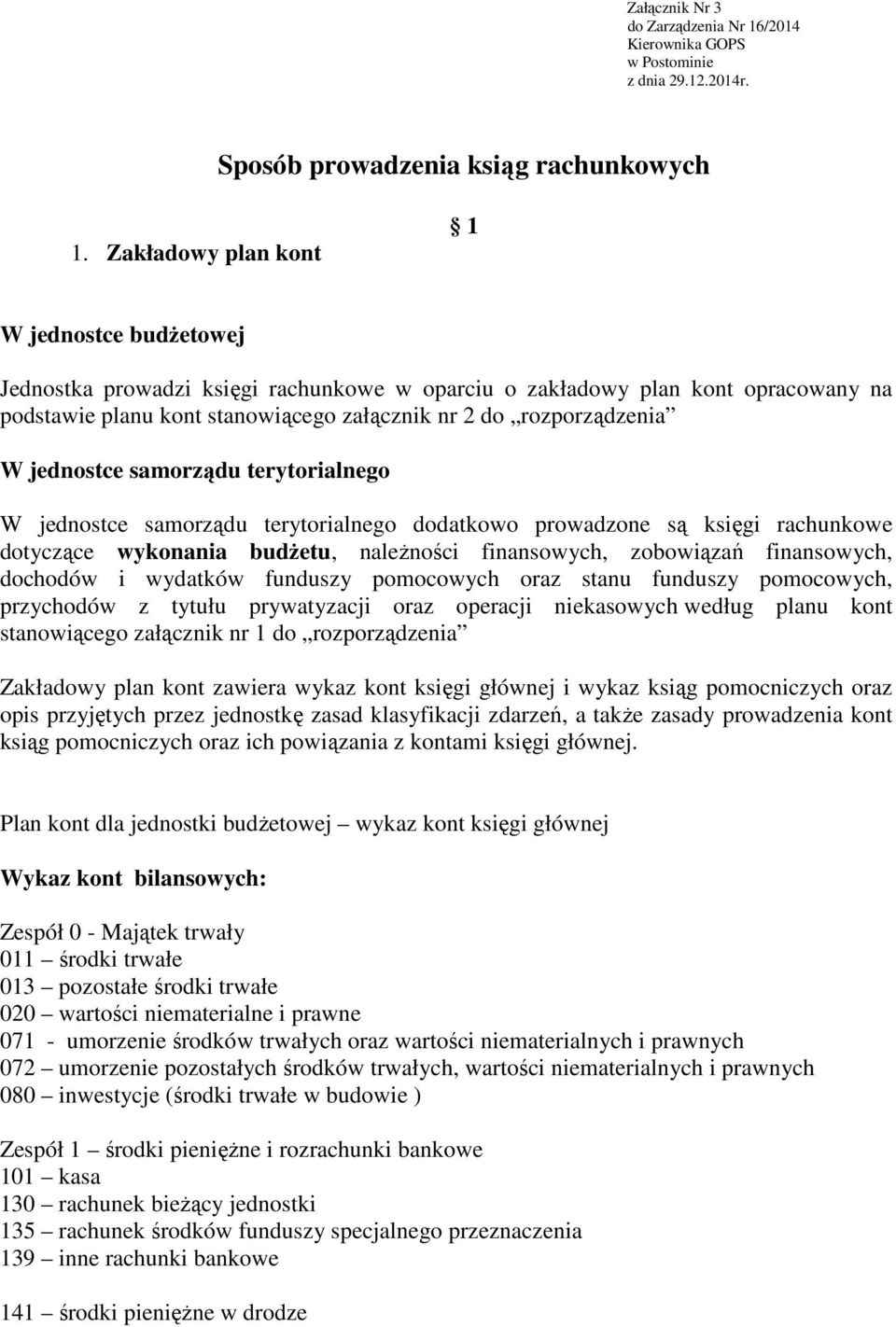 jednostce samorządu terytorialnego W jednostce samorządu terytorialnego dodatkowo prowadzone są księgi rachunkowe dotyczące wykonania budŝetu, naleŝności finansowych, zobowiązań finansowych, dochodów