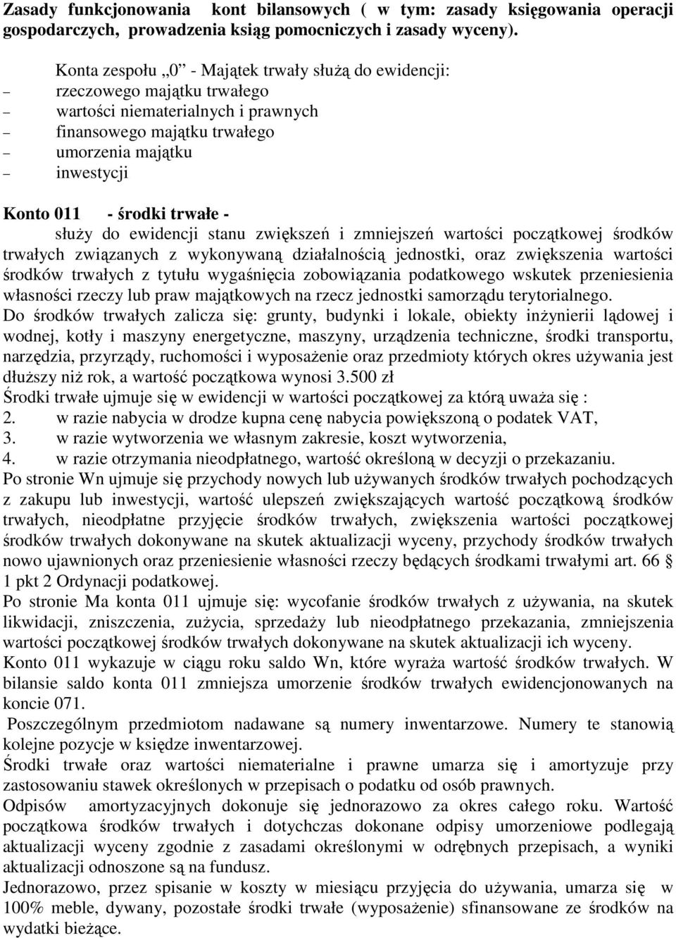 trwałe - słuŝy do ewidencji stanu zwiększeń i zmniejszeń wartości początkowej środków trwałych związanych z wykonywaną działalnością jednostki, oraz zwiększenia wartości środków trwałych z tytułu