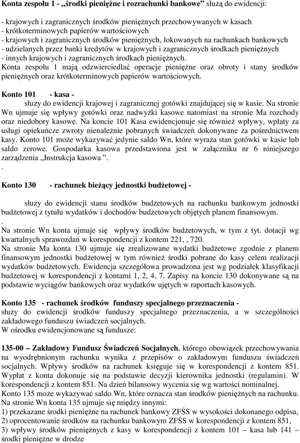 zagranicznych środkach pienięŝnych. Konta zespołu 1 mają odzwierciedlać operacje pienięŝne oraz obroty i stany środków pienięŝnych oraz krótkoterminowych papierów wartościowych.