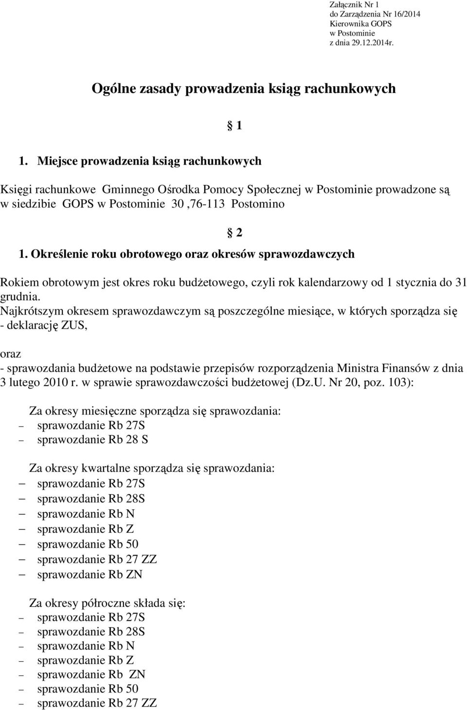 Określenie roku obrotowego oraz okresów sprawozdawczych 2 Rokiem obrotowym jest okres roku budŝetowego, czyli rok kalendarzowy od 1 stycznia do 31 grudnia.