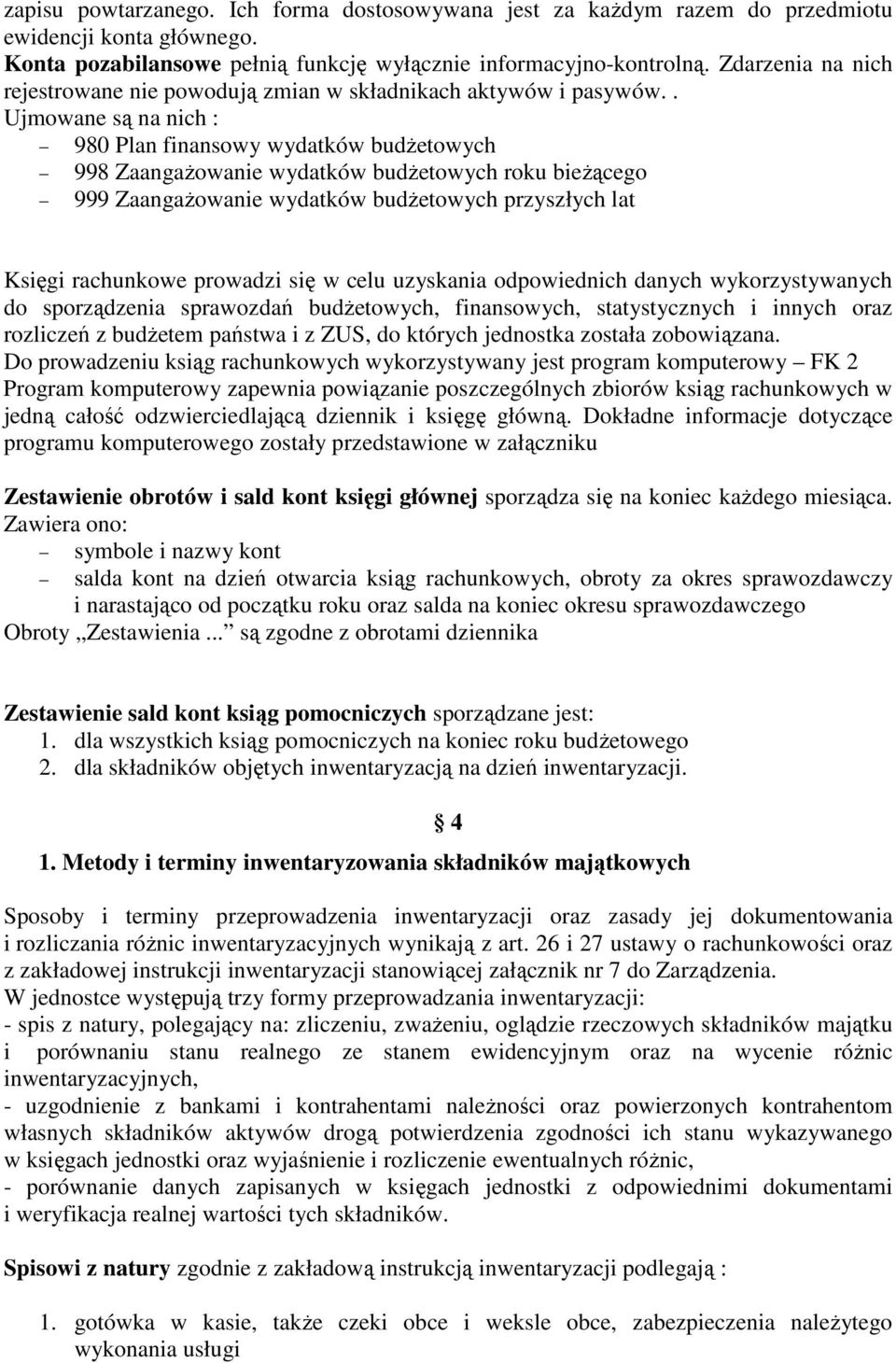 . Ujmowane są na nich : 980 Plan finansowy wydatków budŝetowych 998 ZaangaŜowanie wydatków budŝetowych roku bieŝącego 999 ZaangaŜowanie wydatków budŝetowych przyszłych lat Księgi rachunkowe prowadzi