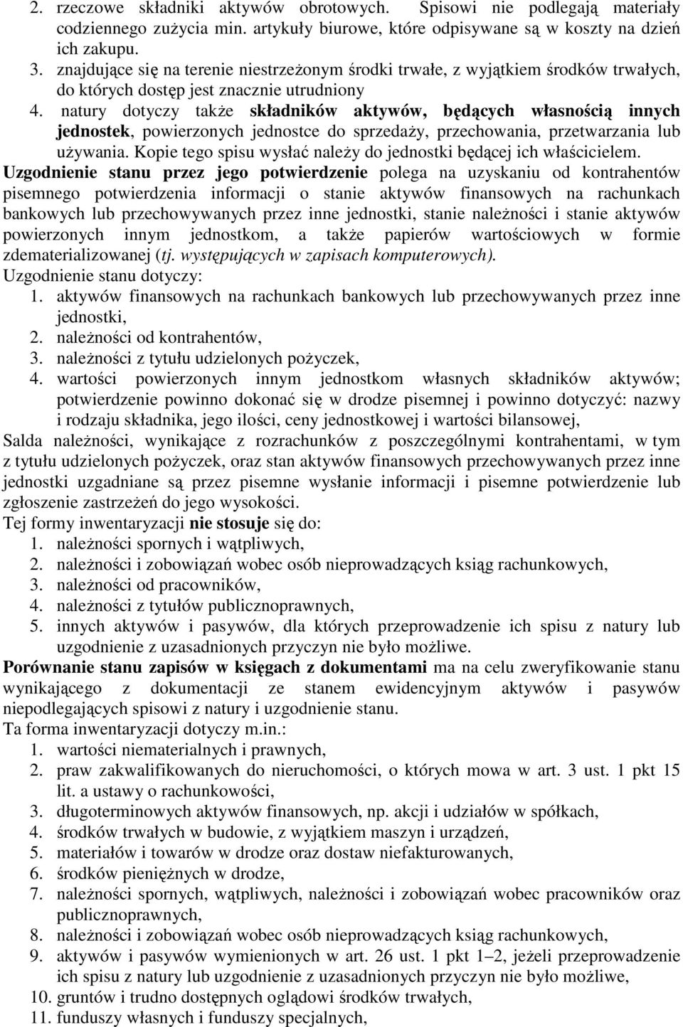 natury dotyczy takŝe składników aktywów, będących własnością innych jednostek, powierzonych jednostce do sprzedaŝy, przechowania, przetwarzania lub uŝywania.