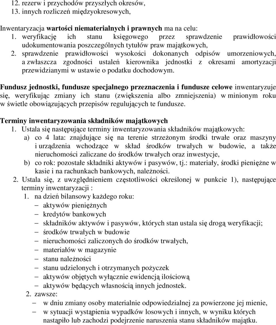 sprawdzenie prawidłowości wysokości dokonanych odpisów umorzeniowych, a zwłaszcza zgodności ustaleń kierownika jednostki z okresami amortyzacji przewidzianymi w ustawie o podatku dochodowym.