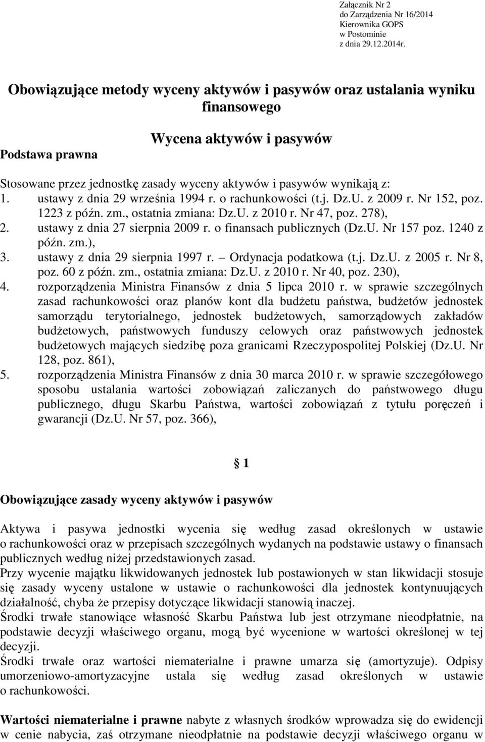 ustawy z dnia 29 września 1994 r. o rachunkowości (t.j. Dz.U. z 2009 r. Nr 152, poz. 1223 z późn. zm., ostatnia zmiana: Dz.U. z 2010 r. Nr 47, poz. 278), 2. ustawy z dnia 27 sierpnia 2009 r.