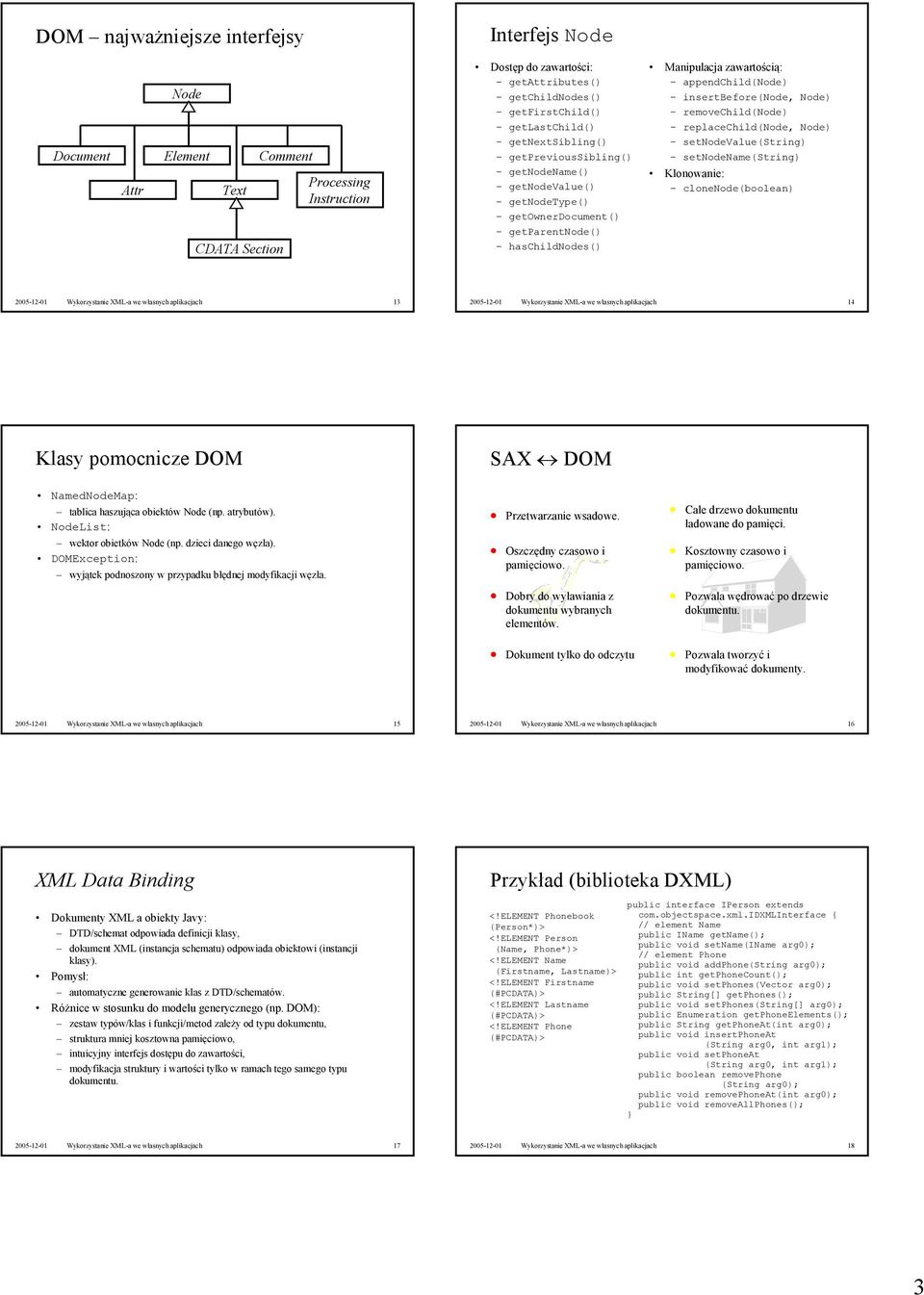 insertbefore(node, Node) removechild(node) replacechild(node, Node) setnodevalue(string) setnodename(string) Klonowanie: clonenode(boolean) 2005-12-01 Wykorzystanie XML-a we własnych aplikacjach 13