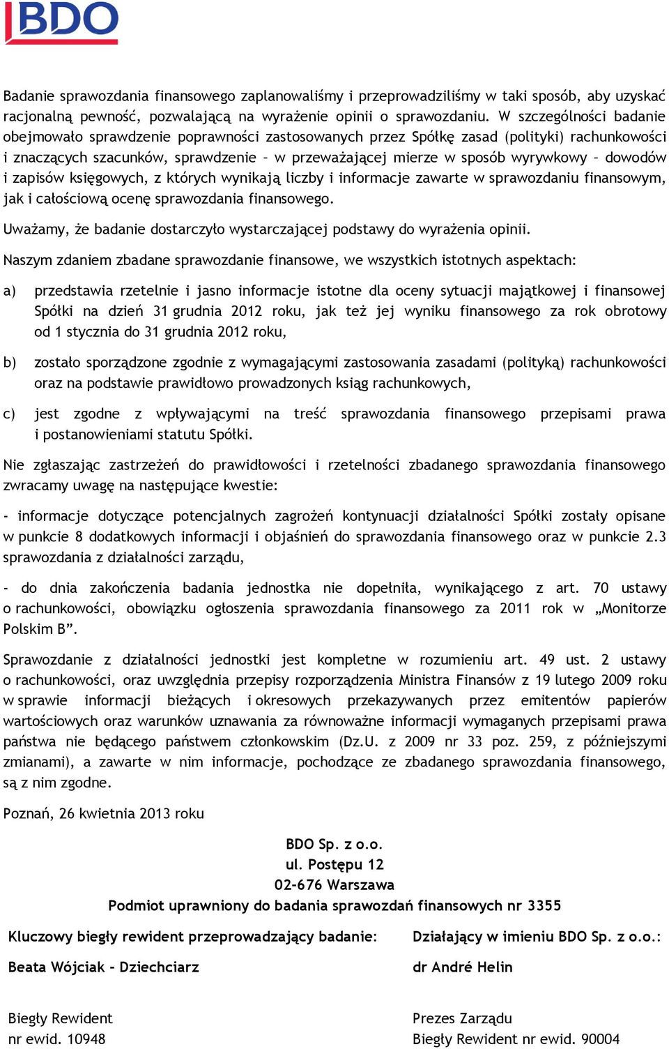 dowodów i zapisów księgowych, z których wynikają liczby i informacje zawarte w sprawozdaniu finansowym, jak i całościową ocenę sprawozdania finansowego.