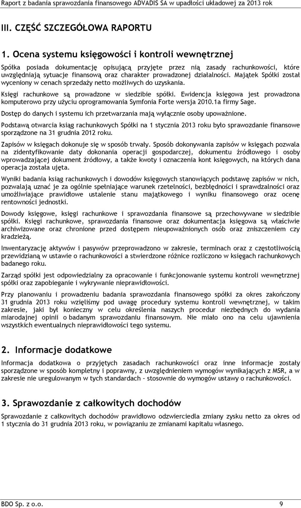 działalności. Majątek Spółki został wyceniony w cenach sprzedaży netto możliwych do uzyskania. Księgi rachunkowe są prowadzone w siedzibie spółki.