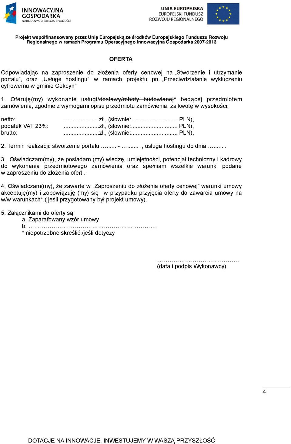 , (słownie:... PLN),...zł., (słownie:... PLN),...zł., (słownie:... PLN), 2. Termin realizacji: stworzenie portalu... -...., usługa hostingu do dnia.... 3.