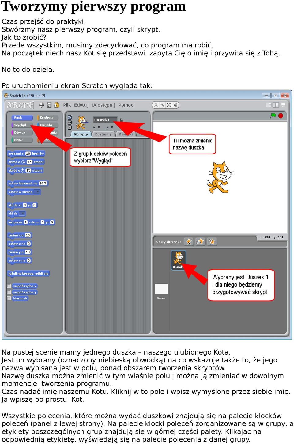 Po uruchomieniu ekran Scratch wygląda tak: Na pustej scenie mamy jednego duszka naszego ulubionego Kota.