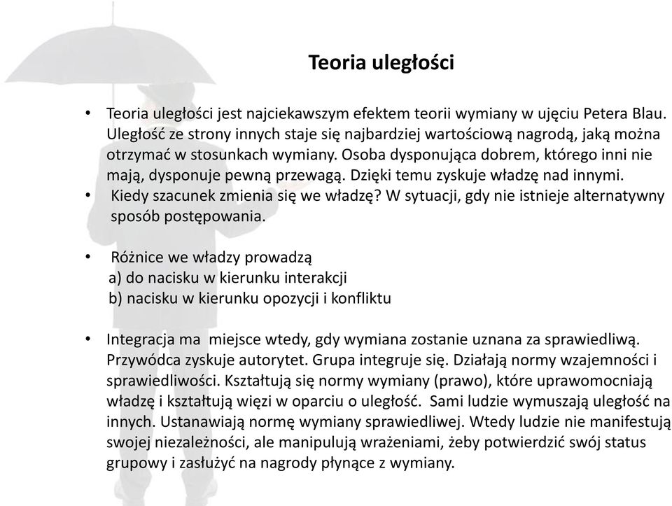 Dzięki temu zyskuje władzę nad innymi. Kiedy szacunek zmienia się we władzę? W sytuacji, gdy nie istnieje alternatywny sposób postępowania.