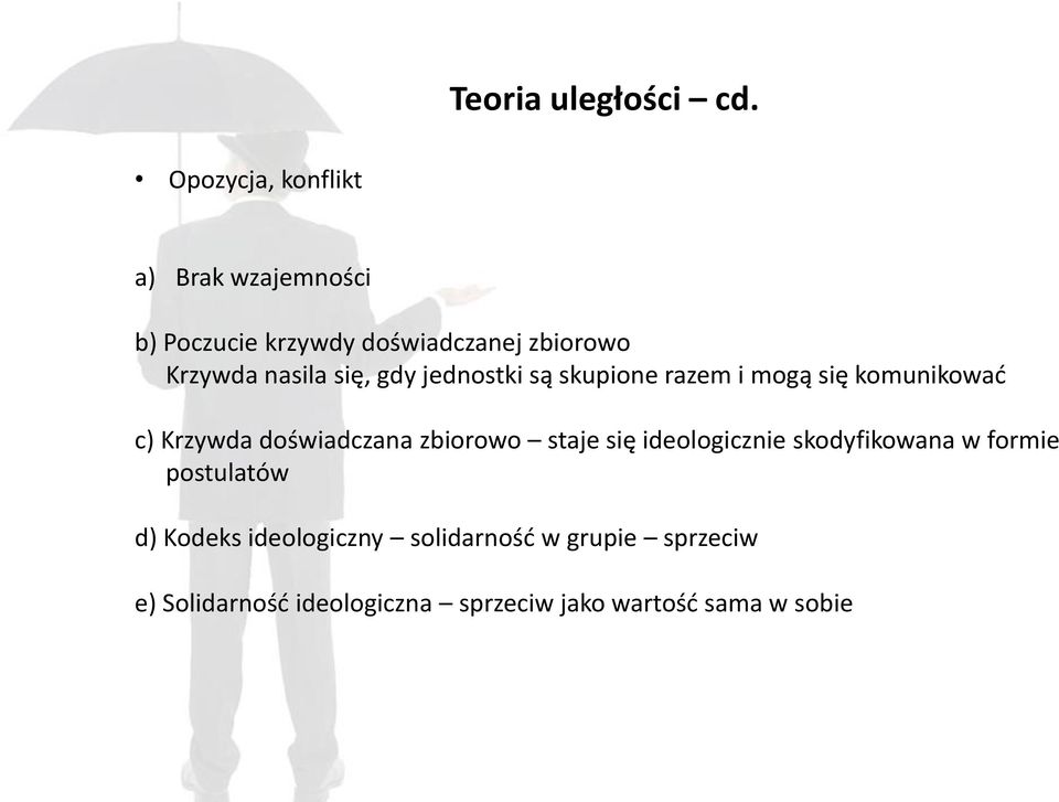 nasila się, gdy jednostki są skupione razem i mogą się komunikować c) Krzywda doświadczana